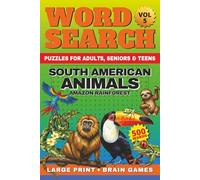South American Animals Word Search Large Print: 50 Amazon Rainforest Adventure Puzzles & Brain Games | 500 Words for Adults Seniors Teens + Fun Animal Facts & Solutions