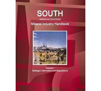 South American Countries Mineral Industry Handbook Volume 1 Strategic Information And Regulations