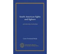 South American fights and fighters: and other tales of adventure