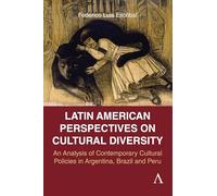 South American Perspectives on Cultural Diversity: An Analysis of Contemporary Cultural Policies in Argentina, Brazil and Peru