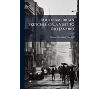 South American Sketches, Or, a Visit to Rio Janeiro