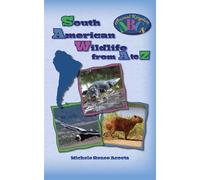 South American Wildlife from A to Z A Photo Journey Exploring the Fascinating Creatures of South America with Fun Facts for Kids Who Love Wild Animals - Michele Renee Acosta - Just Because...Books, an