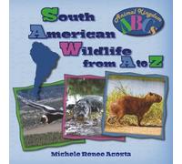 South American Wildlife from A to Z: A Photo Journey Exploring the Fascinating Creatures of South America with Fun Facts for Kids Who Love Wild Animals
