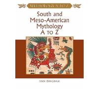 South and Meso-American Mythology A to Z