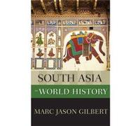 South Asia in World History by Gilbert Marc Jason NEH Endowed Chair of World History NEH Endowed Chair of World History Hawaii Pacific University Hardcove Gilbert Marc Jason NEH Endowed Chair of World