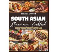 SOUTH ASIAN SHAWARMA COOKBOOK: Authentic Indian and Pakistani Masala Shawarma - Easy Homemade Wraps, Bold Marinades and Street-Food Recipes