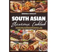 SOUTH ASIAN SHAWARMA COOKBOOK: Authentic Indian and Pakistani Masala Shawarma - Easy Homemade Wraps, Bold Marinades and Street-Food Recipes