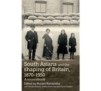 South Asians and the Shaping of Britain 18701950 Rehana Ahmed, Sumita Mukherjee, Florian Stadtler, (Auteur)