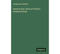 South by East. Notes of Travel in Southern Europe