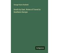 South by East. Notes of Travel in Southern Europe