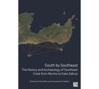 South By Southeast: The History And Archaeology Of Southeast Crete From Myrtos To Kato Zakros