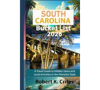 South Carolina Bucket List 2026: A Travel Guide to Hidden Gems and Local Activities in the Palmetto State.
