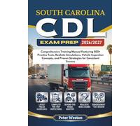 SOUTH CAROLINA CDL EXAM PREP 2026-2027: Comprehensive Training Manual Featuring 500+ Practice Tests, Realistic Simulations, Vehicle Inspection Concepts, and Proven Strategies for Consistent Success