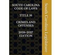 SOUTH CAROLINA CODE OF LAWS TITLE 16 CRIMES AND OFFENSES 2026-2027 EDITION