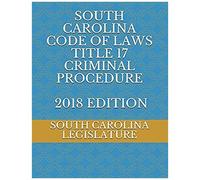 South Carolina Code Of Laws Title 17 Criminal Procedure 2018 Edition