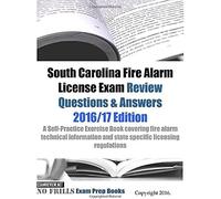 South Carolina Fire Alarm License Exam Review Questions & Answers 2016/17: A Self-Practice Exercise Book Covering Fire Alarm Technical Information And State Specific Licensing Regulations