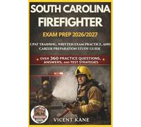 SOUTH CAROLINA FIREFIGHTER EXAM PREP 2026/2027: CPAT Training, Written Exam Practice, and Career Preparation STUDY Guide