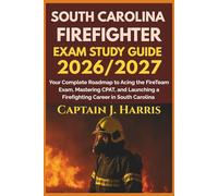 SOUTH CAROLINA FIREFIGHTER EXAM STUDY GUIDE 2026/2027: Your Complete Roadmap to Acing the FireTeam Exam, Mastering CPAT, and Launching a Firefighting Career in SOUTH CAROLINA