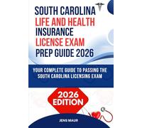 SOUTH CAROLINA LIFE AND HEALTH INSURANCE LICENSE EXAM PREP GUIDE 2026: YOUR COMPLETE GUIDE TO PASSING THE SOUTH CAROLINA LICENSING EXAM