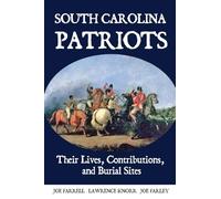 South Carolina Patriots: Their Lives, Contributions, and Burial Sites