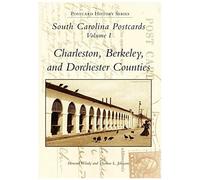 South Carolina Postcards Volume I Charleston, Berkeley And Dorchester Counties