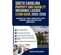 SOUTH CAROLINA PROPERTY AND CASUALTY INSURANCE LICENSE EXAM GUIDE 2025-2026: COMPLETE SC STUDY GUIDE THE WITH STATE-SPECIFIC LAWS AND PRACTICE QUESTIONS