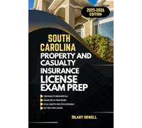 SOUTH CAROLINA PROPERTY AND CASULTY LICIENCE EXAM PREP MANUAL: Comprehensive, Clear Explanations, Practice Exams, and South Carolina Laws for Future Insurance Professionals