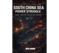 South China Sea Power Struggle: "Trade, Territory, and Military Strategy”