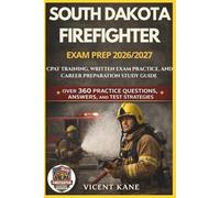 SOUTH DAKOTA FIREFIGHTER EXAM PREP 2026/2027: CPAT Training, Written Exam Practice, and Career Preparation STUDY Guide