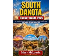 South Dakota Pocket Guide 2026: Your Complete Companion to the Black Hills, Ancient Badlands, Iconic Carvings, Scenic Byways, and Hidden Western Gems