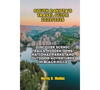 South Dakota’s Travel Guide 2025/2026: Discover Scenic Trails, Hidden Gems, National Parks, and Outdoor Adventures in Black Hills