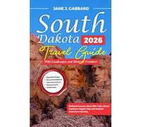 South Dakota Travel Guide 2026: Wild Landscapes and Historic Frontiers: Badlands Sunsets, Black Hills Trails, Mount Rushmore Region Trips and Outdoor Adventure Planning