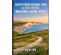 South Downs National Park and East Sussex Walking Guide 2026: A Practical Walking Companion Featuring Coastal Paths, Historic Villages, and Clear Route Guidance for Memorable Days Outdoors