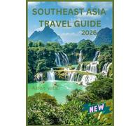 SOUTH EAST ASIA Travel Guide 2026: A Journey Through Culture, Cuisine, and Timeless Landscapes