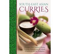 South-East Asian Curries: 50 Recipes from Thailand, Burma, Vietnam, Malaysia and the Islands of Indonesia and the Philippines