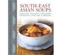 South-East Asian Soups: Thailand, Malaysia, Singapore, Indonesia, Vietnam, Cambodia