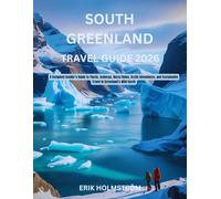 South Greenland Travel Guide 2026: A Complete Insider’s Guide to Fjords, Icebergs, Norse Ruins, Arctic Adventures, and Sustainable Travel in Greenland’s Wild South