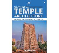 South Indian Temple Architecture Cities in the Shadow of Temples