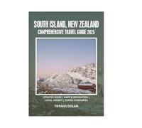 SOUTH ISLAND, NEW ZEALAND COMPREHENSIVE TRAVEL GUIDE 2025