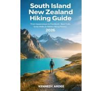SOUTH ISLAND NEW ZEALAND HIKING GUIDE 2026: From Queenstown to Fiordland - Best Trails, Great Walks & Hidden Hiking Routes