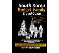 SOUTH KOREA BUDGET FAMILY TRAVEL GUIDE: Affordable Adventures, Local Experiences, and Memorable Moments for All Ages