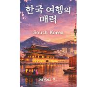 South Korea: The Most Complete Book About the Cultural Power of the 21st Century