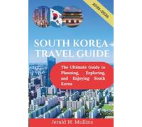 South Korea Travel Guide 2025-2026: The Ultimate Guide to Planning, Exploring, and Enjoying South Korea (FULL COLOR)