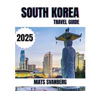 SOUTH KOREA TRAVEL GUIDE 2025: A comprehensive and up to date guide on everything you need to know about South Korea , what to do and what not to do. (complete colour picture)