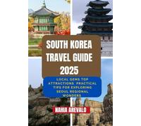 South Korea Travel Guide 2025: LOCAL GEMS TOPS ATTRACTIONS AND PRACTICAL TIPS FOR EXPLORING SEOUL REGIONAL WONDERS
