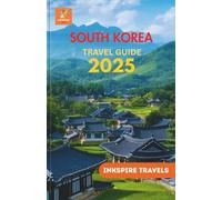 SOUTH KOREA Travel Guide 2025: Uncover the Essence of Heritage, Street Eats, Coastal Escapes, and Urban Exploration