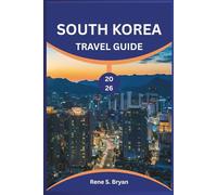 SOUTH KOREA TRAVEL GUIDE 2026: Experience the Best of South Korea: Insider Tips, Hidden Gems, and Local Secrets