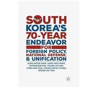 South Korea's 70-Year Endeavor For Foreign Policy, National Defense, And Unification