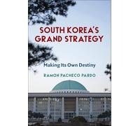 South Korea's Grand Strategy: Making Its Own Destiny