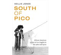 South of Pico: African American Artists in Los Angeles in the 1960s and 1970s